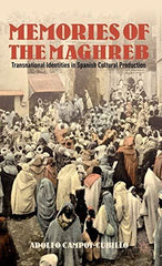 Memories of the Maghreb: Transnational Identities in Spanish Cultural Production by Adolfo Campoy-Cubillo - used book at Perkology Books