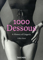1000 Dessous: A History of Lingerie/Eine Geschichte Der Reizwasche/Histoire De L by Gilles Neret - used book at Perkology Books