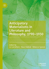 Anticipatory Materialisms in Literature and Philosophy, 1790ï¿½1930 [Hardcover]  by Jo Carruthers - used book at Perkology Books
