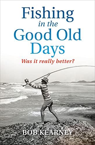 Fishing in the Good Old Days: Was it really better? by Robert Kearney (author) - used book at Perkology Books