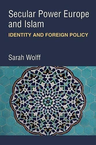 Secular Power Europe and Islam: Identity and Foreign Policy [Hardcover] Sarah Wo by Sarah Wolff (author) - used book at Perkology Books