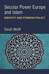 Secular Power Europe and Islam: Identity and Foreign Policy [Hardcover] Sarah Wo by Sarah Wolff (author) - used book at Perkology Books