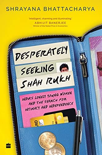 Desperately Seeking Shah Rukh: India's Lonely Young Women and the Search for Int - used book at Perkology Books