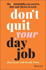 Don't Quit Your Day Job: The 6 Mindshifts You Need to Rise and Thrive at Work [P by Aliza Knox - used book at Perkology Books
