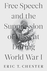 Free Speech and the Suppression of Dissent During World War I [Paperback] Cheste by Eric T. Chester - used book at Perkology Books