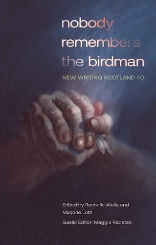nobody remembers the birdman: New Writing Scotland 40 [Paperback] Atalla, Rachel by Rachelle Atalla - used book at Perkology Books