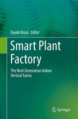 Smart Plant Factory: The Next Generation Indoor Vertical Farms by Toyoki Kozai - used book at Perkology Books