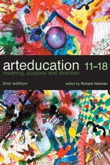 Art Education 11-18: Meaning, Purpose and Direction [Paperback] Hickman, Richard by richard-hickman - used book at Perkology Books