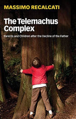 The Telemachus Complex: Parents and Children after the Decline of the Father by Massimo Recalcati - used book at Perkology Books