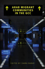 Arab Migrant Communities in the GCC: Media and Politics in the Wake of the Arab by Zahra Babar - used book at Perkology Books