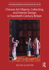 Chinese Art Objects, Collecting, and Interior Design in Twentieth-Century Britai by Helen Glaister - used book at Perkology Books