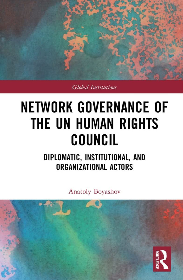 Network Governance of the UN Human Rights Council: Diplomatic, Institutional, an by Anatoly Boyashov - used book at Perkology Books