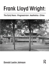 Frank Lloyd Wright : The Early Years : Progressivism : Aesthetics : Cities [Pape by Donald Johnson - used book at Perkology Books