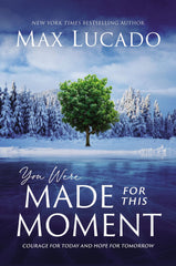 You Were Made for This Moment: Courage for Today and Hope for Tomorrow Lucado, M by Max Lucado - used book at Perkology Books