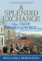A Splendid Exchange: How Trade Shaped the World Bernstein, William J by William J Bernstein - used book at Perkology Books