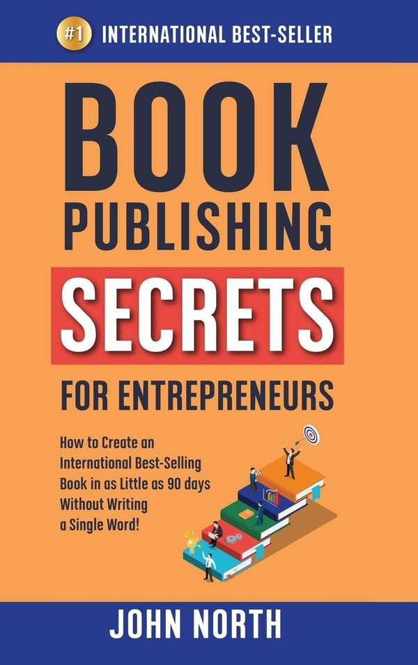 BOOK PUBLISHING SECRETS FOR ENTREPRENEURS: How to Create an International Best-S by John North - used book at Perkology Books