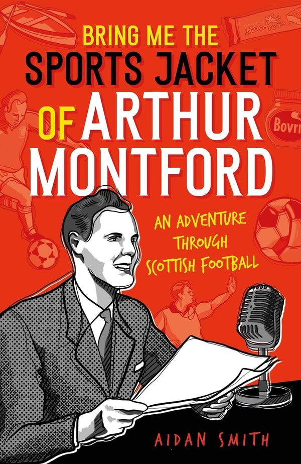 Bring Me the Sports Jacket of Arthur Montford: An Adventure Through Scottish Foo by Aidan Smith - used book at Perkology Books