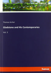 Gladstone and His Contemporaries: Vol. 3 Archer, Thomas by Thomas Archer - used book at Perkology Books