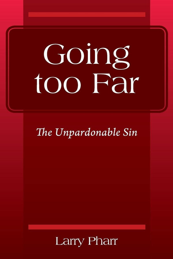 Going too Far: The Unpardonable Sin [Paperback] Pharr, Larry by Larry Pharr - used book at Perkology Books