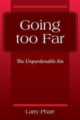Going too Far: The Unpardonable Sin [Paperback] Pharr, Larry by Larry Pharr - used book at Perkology Books