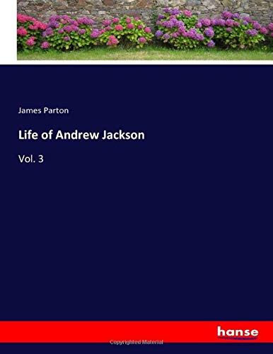 Life of Andrew Jackson: Vol. 3 [Paperback] Parton, James Parton by James Parton Parton - used book at Perkology Books