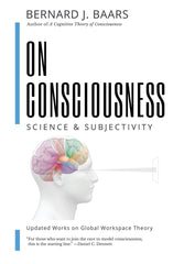 ON CONSCIOUSNESS: Science & Subjectivity - Updated Works on Global Workspace The by Bernard J Baars - used book at Perkology Books