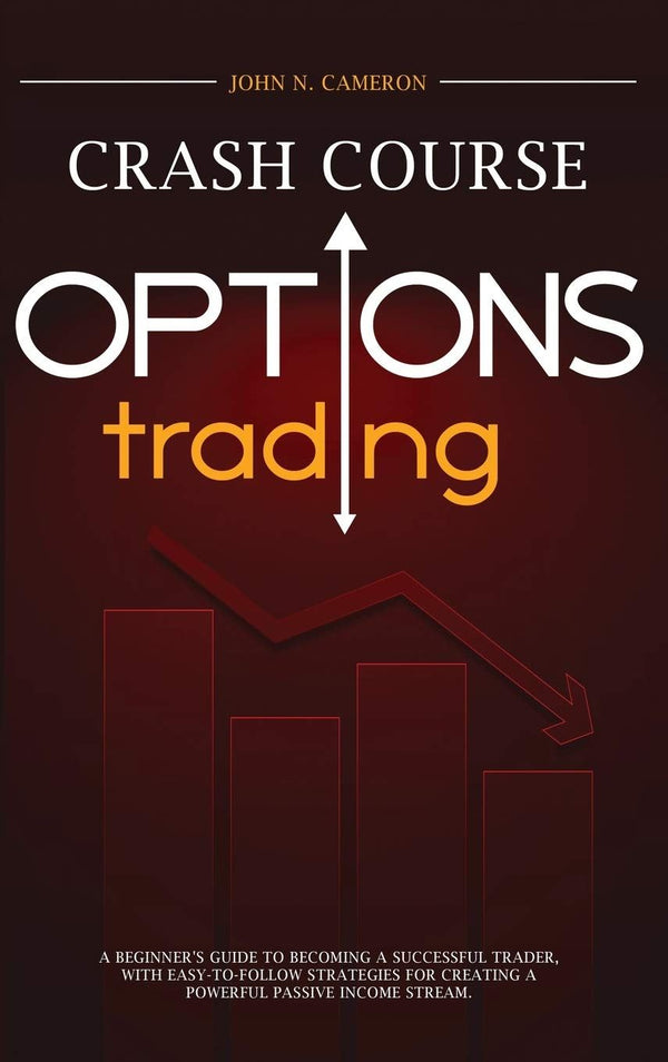 OPTIONS TRADING CRASH COURSE: A Beginner's Guide To Becoming A Successful Trader by John N Cameron - used book at Perkology Books