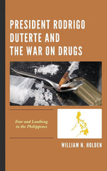 President Rodrigo Duterte and the War on Drugs: Fear and Loathing in the Philipp by William N. Holden - used book at Perkology Books