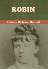 Robin [Hardcover] Burnett, Frances Hodgson by Frances Hodgson Burnett - used book at Perkology Books