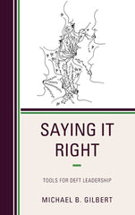 Saying It Right: Tools for Deft Leadership Michael B. Gilbert by Michael B. Gilbert - used book at Perkology Books