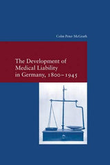 The Development of Medical Liability in Germany, 1800-1945: 314 (Studien Zur Eur by Colm Peter McGrath - used book at Perkology Books