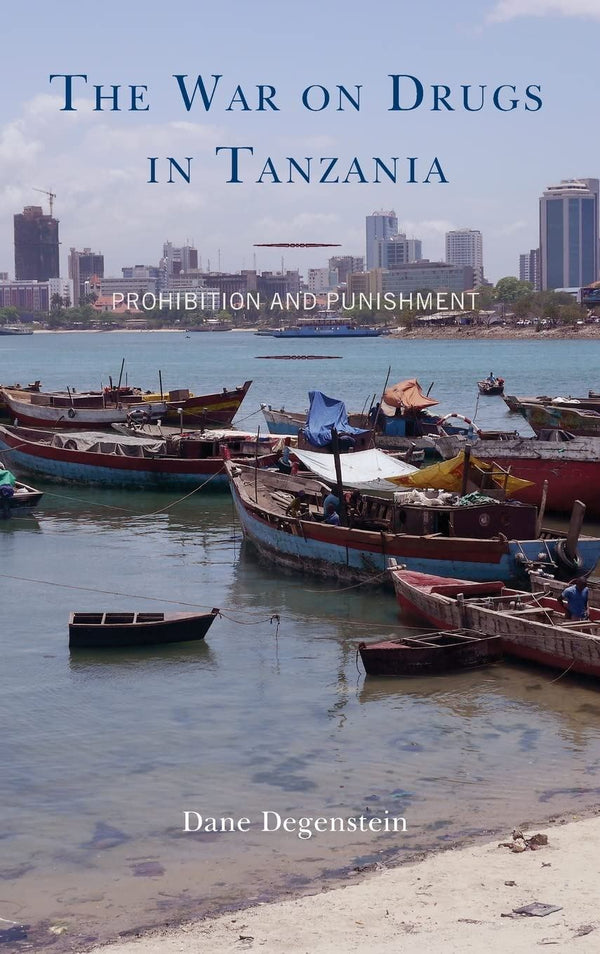 The War on Drugs in Tanzania: Prohibition and Punishment [Hardcover] Dane Degens by Dane Degenstein - used book at Perkology Books