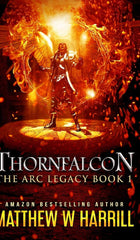 Thornfalcon (The ARC Legacy Book 1) Harrill, Matthew W. by Matthew W Harrill - used book at Perkology Books