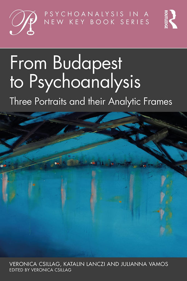 From Budapest to Psychoanalysis: Three Portraits and their Analytic Frames (Psyc by Veronica Csillag - used book at Perkology Books