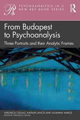 From Budapest to Psychoanalysis: Three Portraits and their Analytic Frames (Psyc by Veronica Csillag - used book at Perkology Books