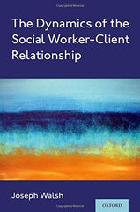 The Dynamics of the Social Worker-Client Relationship [Paperback] Walsh, Joseph by Joseph Walsh - used book at Perkology Books