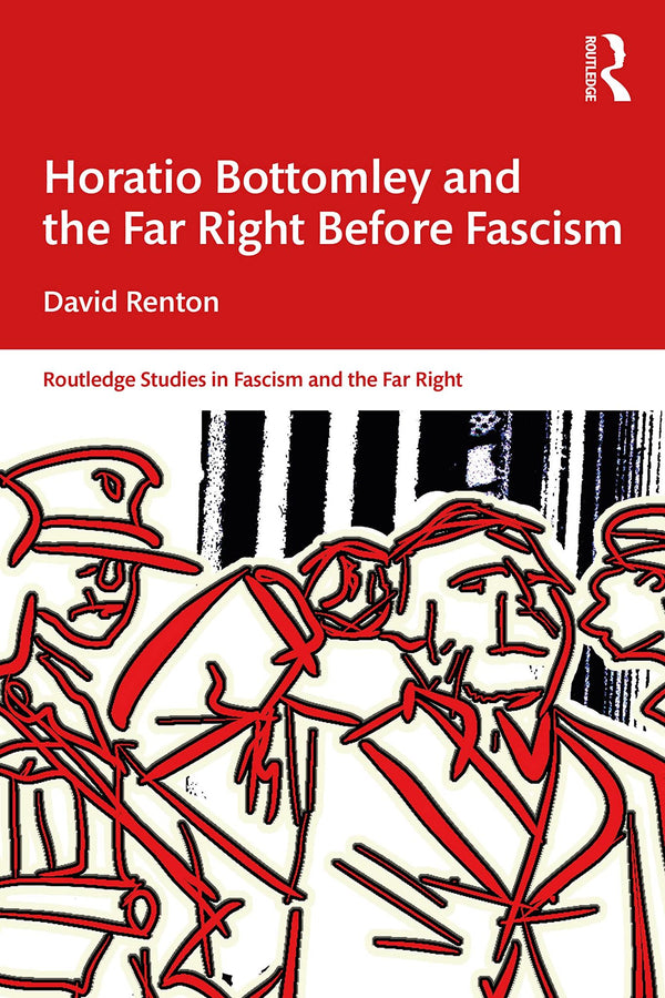 Horatio Bottomley and the Far Right Before Fascism (Routledge Studies in Fascism by David Renton - used book at Perkology Books