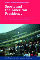 Sports and the American Presidency: From Theodore Roosevelt to Donald Trump (New by Adam Burns - used book at Perkology Books