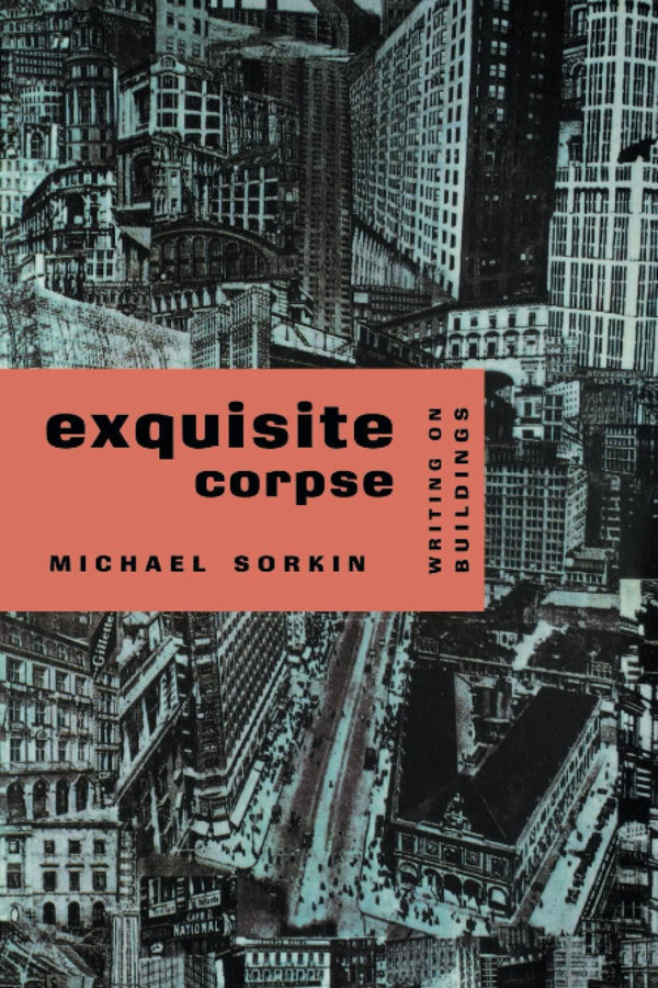 Exquisite Corpse: Writings on Buildings: Writing on Buildings (Haymarket Series) by Michael Sorkin - used book at Perkology Books