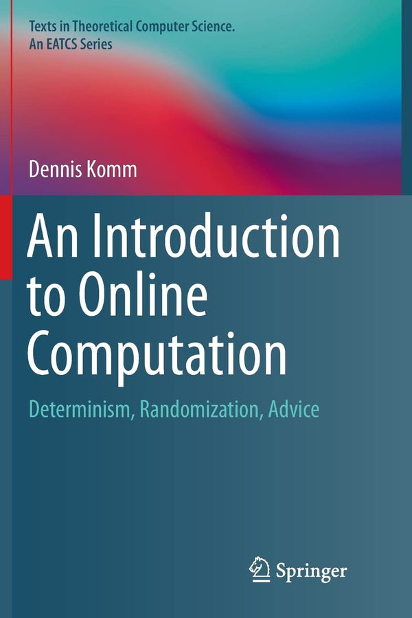 An Introduction to Online Computation: Determinism, Randomization by Dennis Komm - used book at Perkology Books