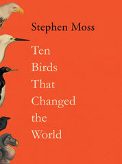 Ten Birds That Changed the World by Stephen Moss - used book at Perkology Books