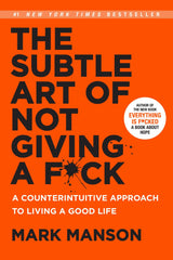 The Subtle Art of Not Giving a F*ck: by Mark Manson
