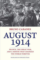 August 1914: France, the Great War, and a Month That Changed the World Forever by Bruno Cabanes - used book at Perkology Books
