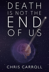 Death is Not the End of Us by Chris Carroll by Chris Carroll - used book at Perkology Books
