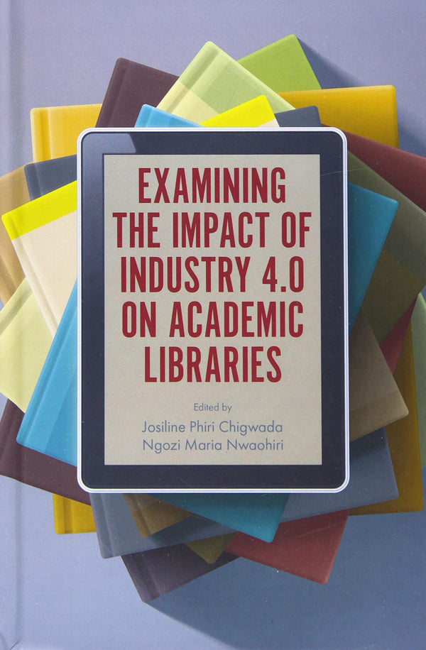 Examining the Impact of Industry 4.0 on Academic Libraries by Josiline Phiri Chigwada - used book at Perkology Books