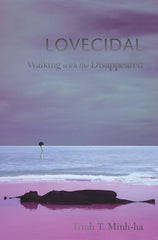 Lovecidal: Walking with the Disappeared by Trinh T. Minh-ha by Trinh T. Minh-ha - used book at Perkology Books