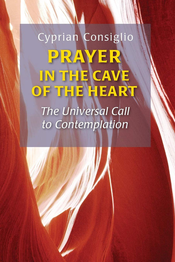 Prayer in the Cave of the Heart by Cyprian Consiglio OSB Cam by Cyprian Consiglio OSB Cam - used book at Perkology Books