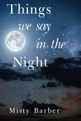 Things We Say In the Night by Misty Barber by Misty Barber - used book at Perkology Books