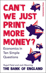 Can’t We Just Print More Money?: Economics in 10 Simple Questions