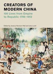 Creators of Modern China: 100 Lives Empire to Republic 1796–1912 by Jessica Harrison-Hall - used book at Perkology Books